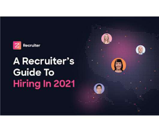A Recruiter’s Guide To Hiring In 2021