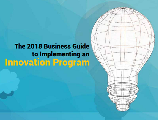 The 2018 Business Guide to Implementing an Innovation Program